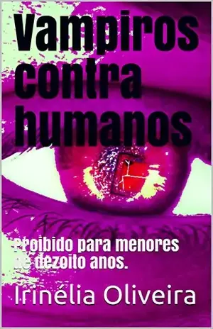 Vampiros contra humanos: Proibido para menores de dezoito anos. – Irinélia Oliveira