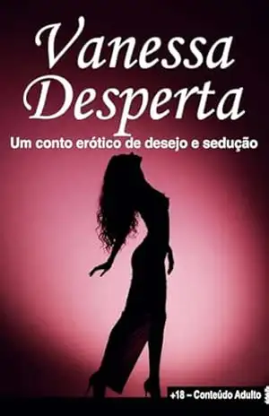 Vanessa Desperta: 5 Contos de Feminização e Descoberta: “Histórias Sensuais de Transformação, Segredos e Prazer Feminino” – Vanessa Lopes