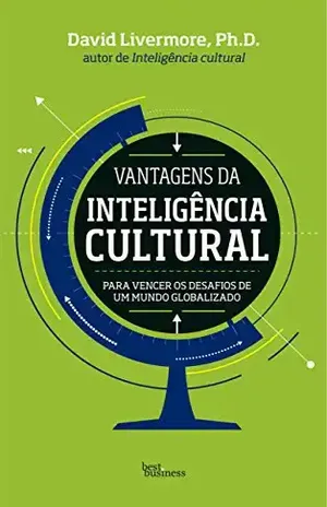 Vantagens da inteligência cultural: Para vencer os desafios de um mundo globalizado – David Livermore