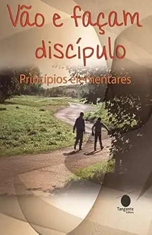 Vão e façam discípulos: Princípios elementares – Igreja de Cristo Internacional de Brasília