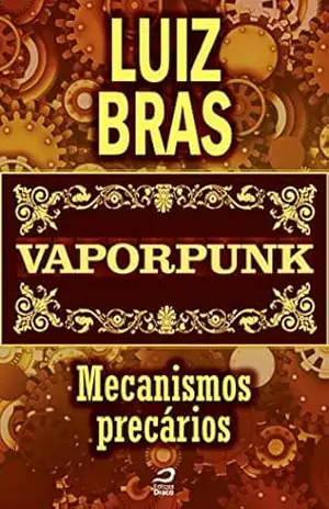Vaporpunk – Mecanismos precários (Contos do Dragão) – Luiz Bras