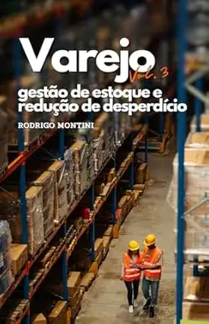Varejo – Gestão de Estoque e Redução do Desperdício – Volume 3 – Rodrigo  Montini
