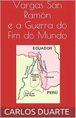 Vargas San Ramón e a Guerra do Fim do Mundo - CARLOS DUARTE