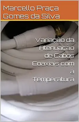 Variação da Atenuação de Cabos Coaxiais com a Temperatura – Marcello Praça Gomes da Silva