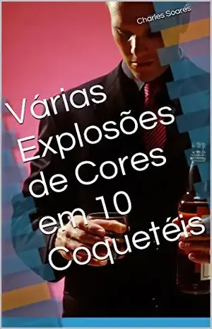 Várias Explosões de Cores em 10 Coquetéis – Charles Soares