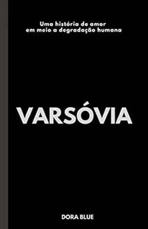 VARSÓVIA: Uma História de amor em meio a degradação humana - DORA BLUE