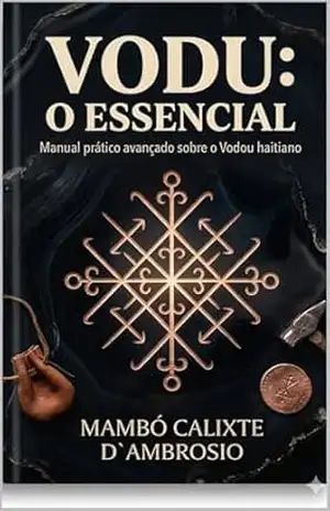 VAUDOU: O ESSENCIAL: Manual para quem já escolheu o caminho - MAMBÓ CALIXTE D`AMBROSIO