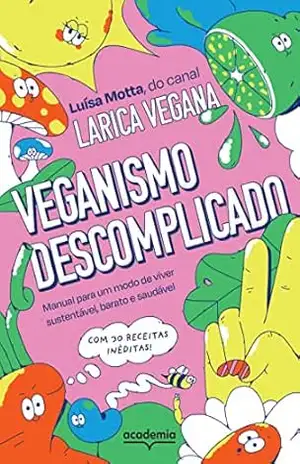 Veganismo descomplicado: Manual para um modo de viver sustentável, barato e saudável – Luísa Motta