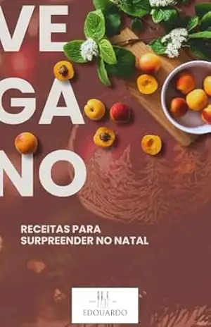 Vegano – Receitas para Surpreender no Natal - Eduardo Domit