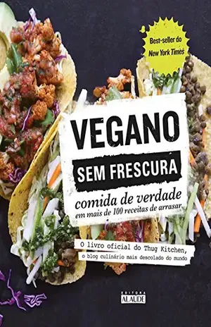 Vegano sem frescura: O livro oficial do Thug Kitchen, o blog culinário mais descolado do mundo – Thug Kitchen