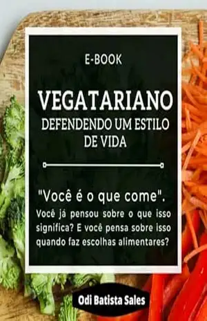 Vegetariano – Defendendo um Estilo de Vida – E–Book – odi batista sales