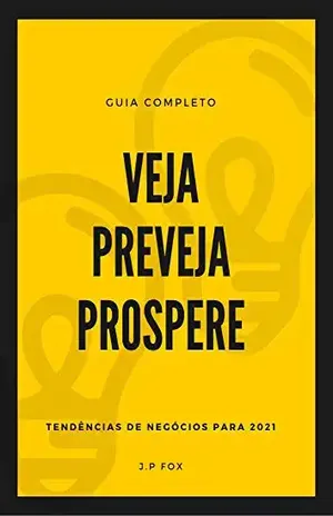 VEJA,PREVEJA,PROSPERE: Tendências de Negócios para 2021 - J.P Fox