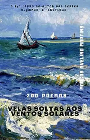 VELAS SOLTAS AOS VENTOS SOLARES: 200 POEMAS – MARCOS AVELINO MARTINS