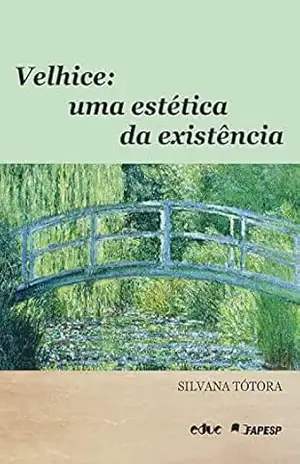 Velhice: Uma estética da existência – Silvana Tótora