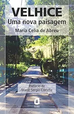 Velhice: Uma nova paisagem - Maria Celia de Abreu