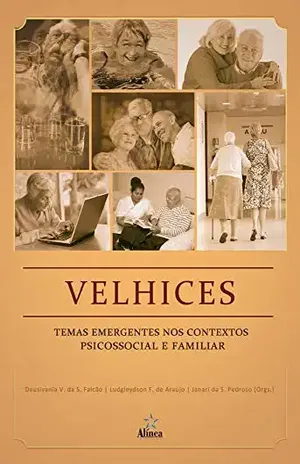 Velhices: Temas emergentes nos contextos psicossocial e familiar – Deusivania Vieira da Silva Falcão