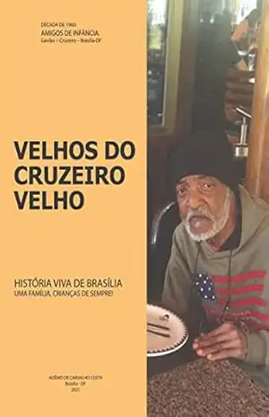 Velhos do Cruzeiro Velho: História viva de Brasília – Adênio de Carvalho  Costa