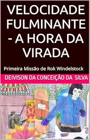 Velocidade Fulminante – A hora da Virada: Primeira Missão de Rok Windelstock – Deivison da Silva