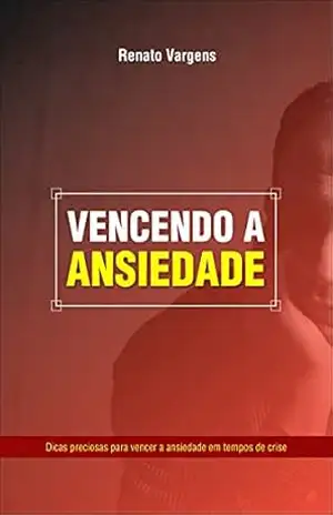 Vencendo a Ansiedade – Renato  Vargens
