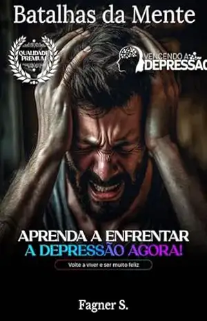 Vencendo a Depressão: Batalhas da Mente – Fagner Santos