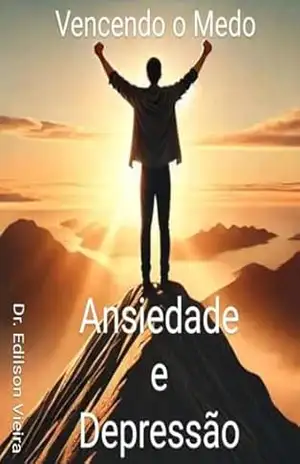 VENCENDO O MEDO: ANSIEDADE E DEPRESÃO – DR. EDILSON VIEIRA