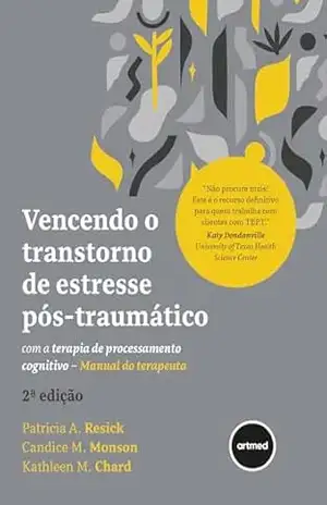 Vencendo o Transtorno de Estresse Pós–traumático com a Terapia de Processamento Cognitivo: Manual do Terapeuta - Patricia A. Resick
