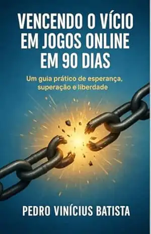 Vencendo o Vício em Jogos Online em 90 Dias. – Pedro Vinícius  Batista