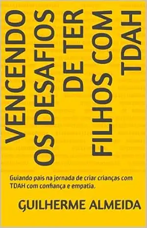 Vencendo os desafios de ter filhos com TDAH - Guilherme Almeida