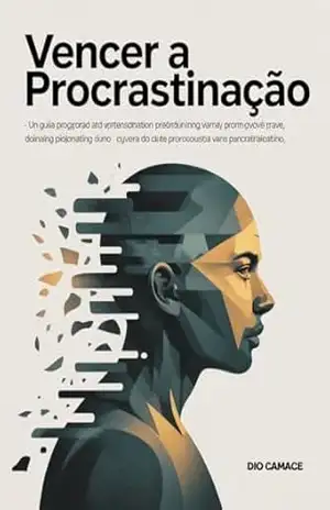 Vencer a Procrastinação – Um guia profundo para entender por que você trava, como quebrar o ciclo das promessas vazias e finalmente agir com clareza, propósito e constância. – Leonardo Matos