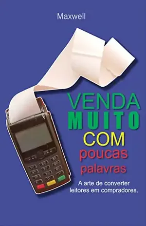 Venda muito com poucas palavras: A arte de converter leitores em compradores – Maxwell