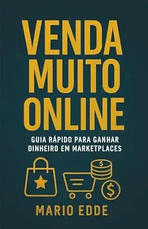 Venda Muito Online: Guia Rápido para Lucrar na Shopee, Mercado Livre e Amazon: Método simples e direto para montar sua loja digital e conquistar vendas … – simples, práticos e direto ao ponto) – Mario Edde