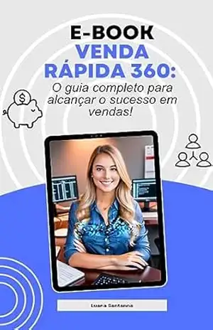 Venda rápida 360: O guia completo para alcançar o sucesso em vendas - Luana Santanna