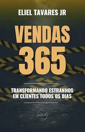 vendas 365: transformando estranhos em clientes todos os dias – Eliel Tavares Jr