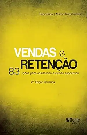 Vendas e retenção: 83 lições para academias e clubes esportivos – Fabio Saba