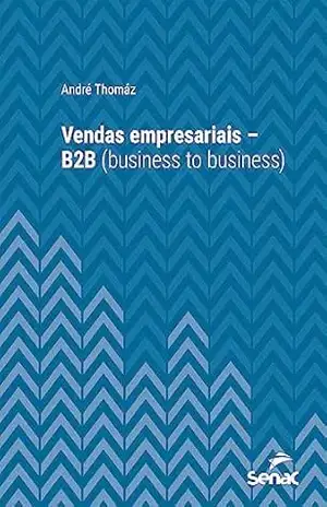 Vendas empresariais – B2B (business to business) (Série Universitária) – André Thomáz