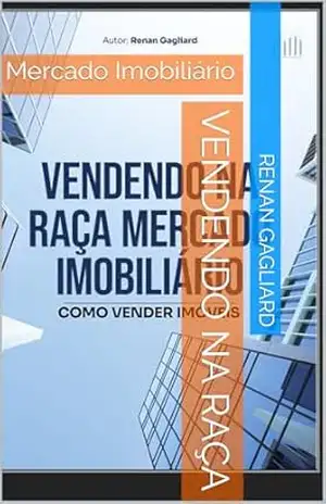 VENDENDO NA RAÇA: Mercado Imobiliário – Renan Gagliard