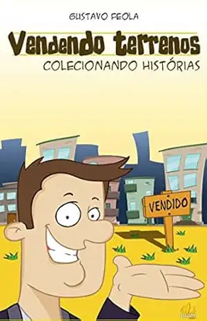 Vendendo terrenos, colecionando histórias – Gustavo Feola