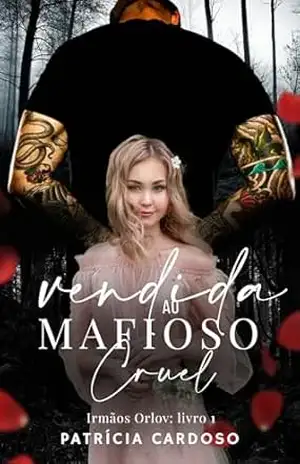 Vendida ao mafioso cruel: Irmãos Orlov livro 1 – Patrícia Cardoso