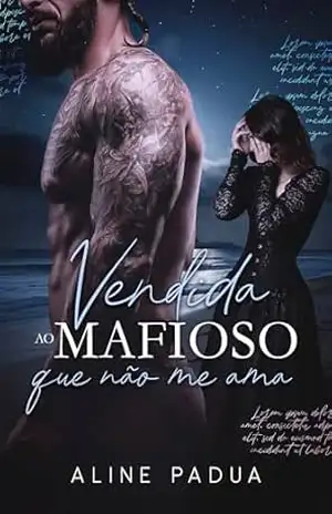 VENDIDA AO MAFIOSO QUE NÃO ME AMA (OS HANSEN Livro 6) – Aline Pádua