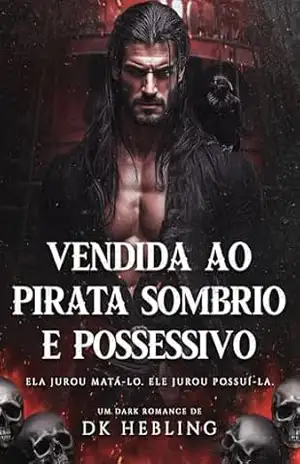 Vendida ao Pirata Sombrio e Possessivo - DK Hebling
