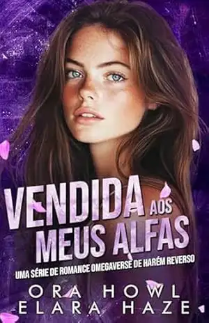 Vendida aos Meus Alfas: Uma Série de Romance Omegaverse de Harém Reverso (rainhas ômega Livro 6) – Ora Howl