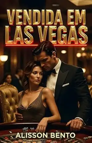 Vendida em Las Vegas: A liberdade era solitária, mas a prisão dele era viciante (Leilões, Compras & Prisioneiras) – Alisson Bento