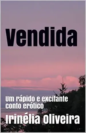 Vendida: Um rápido e excitante conto erótico – Irinélia Oliveira