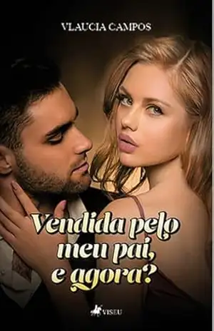 Vendida pelo meu pai, e agora? – Vlaucia Campos