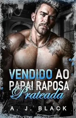 Vendido ao Papai Raposa Prateada: Um Leilão Sombrio de Virgem Bebê Secreto Diferença de Idade Romance Sombrio (As Noivas dos Reis do Crime Livro 1) – A.J.  Black