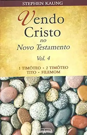 Vendo Cristo no Novo Testamento: 1 Timóteo • 2 Timóteo • Tito • Filemon – Stephen Kaung
