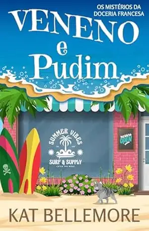 Veneno e Pudim: Um doce mistério (Os Mistérios da Doceria Francesa Livro 2) – Kat Bellemore
