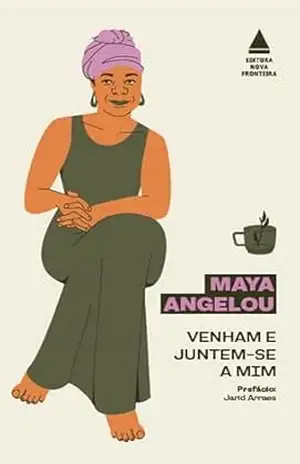 Venham e juntem–se a mim – Maya Angelou