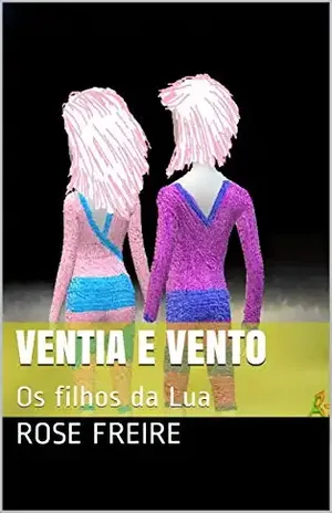 Ventia e Vento: Os filhos da Lua – Rose Freire
