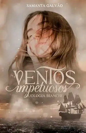 Ventos Impetuosos: Duologia Bianchi – Vol. II - Samanta Galvão